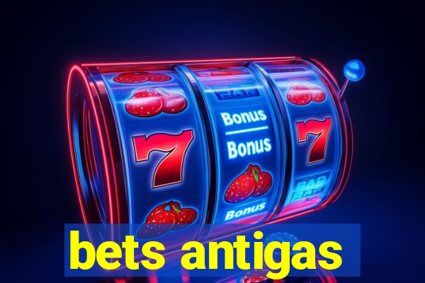 bets antigas